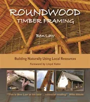 Roundwood Timber Framing: Building Naturally Using Local Resources, 3rd Edition (Law Ben)(Paperback)