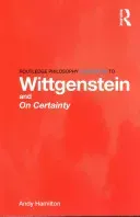 Routledge Philosophy GuideBook to Wittgenstein and On Certainty (Hamilton Andy)(Paperback)