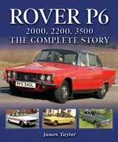 Rover P6: 2000, 2200, 3500: The Complete Story (Taylor James)(Pevná vazba)