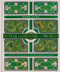 Royal Gardens of the World: 21 Celebrated Gardens from the Alhambra to Highgrove and Beyond (Lane Mark)(Pevná vazba)