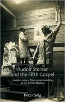 Rudolf Steiner and the Fifth Gospel: Insights Into a New Understanding of the Christ Mystery (Selg Peter)(Paperback)