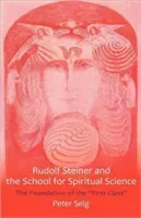 Rudolf Steiner and the School for Spiritual Science: The Foundation of the First Class