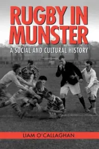 Rugby in Munster: A Social and Cultural History (O'Callaghan)(Paperback)