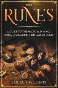 Runes: A Guide To The Magic, Meanings, Spells, Divination & Rituals Of Runes (Visconti Sofia)(Paperback)