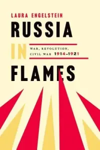 Russia in Flames: War, Revolution, Civil War, 1914-1921 (Engelstein Laura)(Paperback)