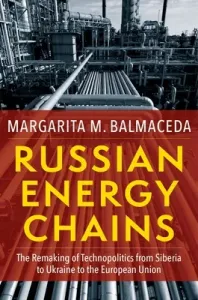 Russian Energy Chains: The Remaking of Technopolitics from Siberia to Ukraine to the European Union (Balmaceda Margarita M.)(Paperback)