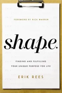S.H.A.P.E.: Finding and Fulfilling Your Unique Purpose for Life (Rees Erik)(Paperback)