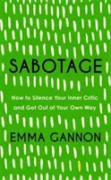 Sabotage - How to Silence Your Inner Critic and Get Out of Your Own Way (Gannon Emma)(Pevná vazba)