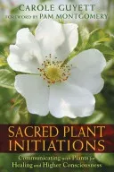 Sacred Plant Initiations: Communicating with Plants for Healing and Higher Consciousness (Guyett Carole)(Paperback)