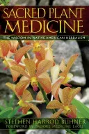 Sacred Plant Medicine: The Wisdom in Native American Herbalism (Buhner Stephen Harrod)(Paperback)