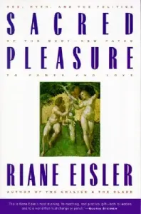 Sacred Pleasure: Sex, Myth, and the Politics of the Body--New Paths to Power and Love (Eisler Riane)(Paperback)