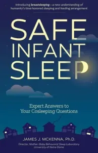 Safe Infant Sleep: Expert Answers to Your Cosleeping Questions (McKenna James J.)(Paperback)