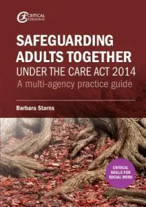 Safeguarding Adults Together under the Care Act 2014: A multi-agency practice guide (Starns Barbara)(Paperback)