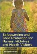 Safeguarding and Child Protection for Nurses, Midwives and Health Visitors: A Practical Guide (Powell Catherine)(Paperback)