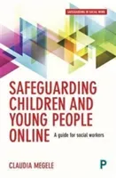 Safeguarding Children and Young People Online: A Guide for Practitioners (Megele Claudia)(Paperback)
