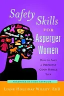 Safety Skills for Asperger Women: How to Save a Perfectly Good Female Life (Willey Liane Holliday)(Paperback)