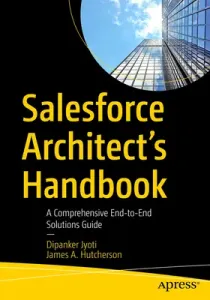 Salesforce Architect's Handbook: A Comprehensive End-To-End Solutions Guide (Jyoti Dipanker)(Paperback)
