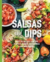 Salsas and Dips: Over 100 Recipes for the Perfect Appetizers, Dippables, and Crudits (Small Bites Cookbook, Recipes for Guests, Entert (Fennimore Mamie)(Paperback)