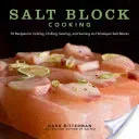 Salt Block Cooking, 1: 70 Recipes for Grilling, Chilling, Searing, and Serving on Himalayan Salt Blocks (Bitterman Mark)(Pevná vazba)