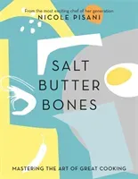 Salt, Butter, Bones - Mastering the art of great cooking (Pisani Nicole)(Pevná vazba)