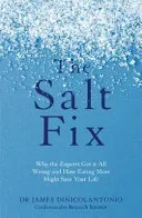 Salt Fix - Why the Experts Got it All Wrong and How Eating More Might Save Your Life (DiNicolantonio Dr James)(Paperback / softback)