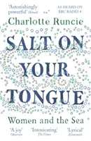 Salt On Your Tongue - Women and the Sea (Runcie Charlotte)(Paperback / softback)