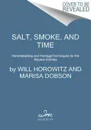 Salt Smoke Time: Homesteading and Heritage Techniques for the Modern Kitchen (Horowitz Will)(Pevná vazba)