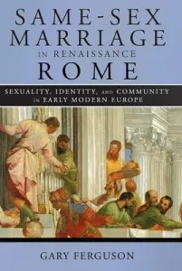 Same-Sex Marriage in Renaissance Rome (Ferguson Gary)(Paperback)
