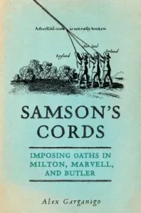 Samson's Cords: Imposing Oaths in Milton, Marvell, and Butler (Garganigo Alex)(Pevná vazba)