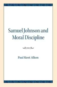 Samuel Johnson and Moral Discipline (Alkon Paul Kent)(Paperback)