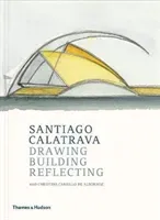 Santiago Calatrava: Drawing, Building, Reflecting (de Albornoz Cristina Carrillo)(Pevná vazba)