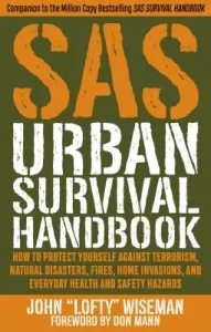 SAS Urban Survival Handbook: How to Protect Yourself Against Terrorism, Natural Disasters, Fires, Home Invasions, and Everyday Health and Safety Ha (Wiseman John Lofty)(Paperback)