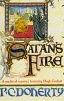 Satan's Fire (Hugh Corbett Mysteries, Book 9) - A deadly assassin stalks the pages of this medieval mystery (Doherty Paul)(Paperback / softback)