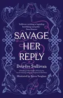 Savage Her Reply - from the award-winning author of Tangleweed and Brine (Sullivan Deirdre)(Pevná vazba)