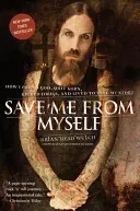 Save Me from Myself: How I Found God, Quit Korn, Kicked Drugs, and Lived to Tell My Story (Welch Brian)(Paperback)