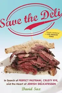 Save the Deli: In Search of Perfect Pastrami, Crusty Rye, and the Heart of Jewish Delicatessen (Sax David)(Paperback)