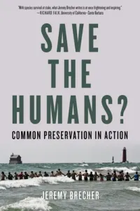 Save the Humans?: Common Preservation in Action (Brecher Jeremy)(Paperback)