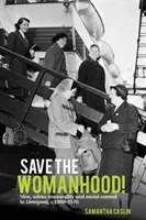 Save the Womanhood!: Vice, Urban Immorality and Social Control in Liverpool, C. 1900-1976 (Caslin Samantha)(Pevná vazba)
