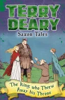 Saxon Tales: The King Who Threw Away His Throne (Deary Terry)(Paperback / softback)