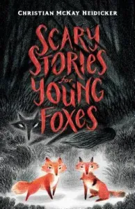 Scary Stories for Young Foxes (Heidicker Christian McKay)(Pevná vazba)
