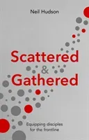 Scattered and Gathered - Equipping Disciples for the Frontline (Hudson Neil (Author))(Paperback / softback)