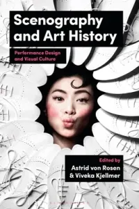 Scenography and Art History: Performance Design and Visual Culture (Rosen Astrid Von)(Pevná vazba)