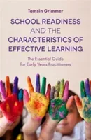 School Readiness and the Characteristics of Effective Learning: The Essential Guide for Early Years Practitioners (Grimmer Tamsin)(Paperback)