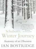 Schubert's Winter Journey - Anatomy of an Obsession (Bostridge Dr Ian CBE (Author))(Paperback / softback)