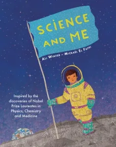 Science and Me: Inspired by the Discoveries of Nobel Prize Laureates in Physics, Chemistry and Medicine (Winter Ali)(Pevná vazba)