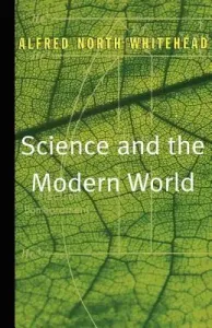Science and the Modern World (Whitehead Alfred North)(Paperback)