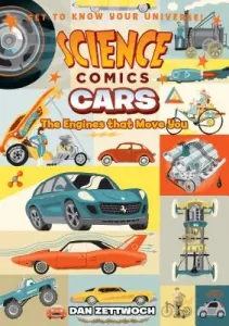 Science Comics: Cars: Engines That Move You (Zettwoch Dan)(Paperback)