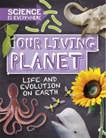 Science is Everywhere: Our Living Planet - Life and evolution on Earth (Colson Rob)(Pevná vazba)