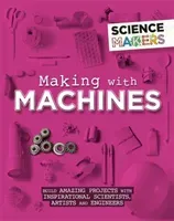 Science Makers: Making with Machines (Claybourne Anna)(Paperback / softback)