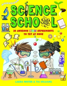 Science School: 30 Awesome Stem Science Experiments to Try at Home (Minter Laura)(Paperback)